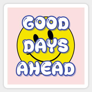 GOOD DAYS AHEAD Magnet